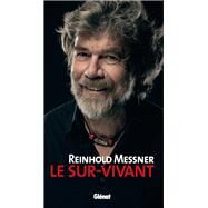 Reinhold Messner - Le Sur-Vivant by Reinhold Messner, 9782344006870