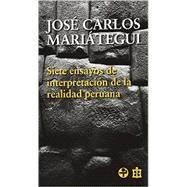 Siete ensayos de interpretacion de la realidad peruana (Spanish Edition) by Mariategui, Jose Carlos, 9789684116870