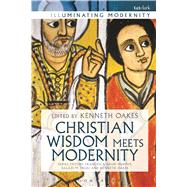 Christian Wisdom Meets Modernity by Oakes, Kenneth; Mezei, Balzs M.; Murphy, Francesca Aran, 9780567666871