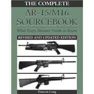 The Complete Ar-15/M16 Sourcebook: What Every Shooter Needs to Know by Long, Duncan, 9780873646871