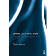 Sentient Conceptualisations: Feeling for Time in the Sciences of the Past by Simonetti; Cristian, 9781138656871