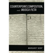 Counterpoint, Composition and Musica Ficta by Bent; Margaret, 9781138966871