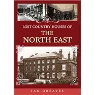 Lost Country Houses of the North East by Greaves, Ian, 9781398106871