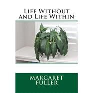 Life Without and Life Within by Fuller, Margaret, 9781508536871