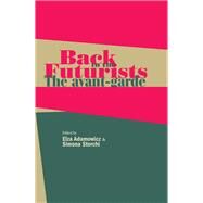 Back to the Futurists The avant-garde and its legacy by Adamowicz, Elza; Storchi, Simona, 9781526116871