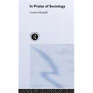 In Praise of Sociology by Marshall; GORDON, 9780044456872