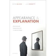 Appearance and Explanation Phenomenal Explanationism in Epistemology by McCain, Kevin; Moretti, Luca, 9780192896872