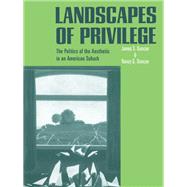 Landscapes of Privilege: The Politics of the Aesthetic in an American Suburb by Duncan,Nancy, 9780415946872