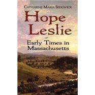 Hope Leslie or Early Times in Massachusetts by Sedgwick, Catharine Maria; Matteson, John, 9780486476872