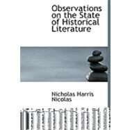 Observations on the State of Historical Literature by Nicolas, Nicholas Harris, 9780554786872