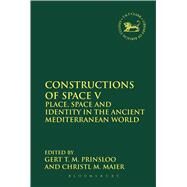 Constructions of Space V Place, Space and Identity in the Ancient Mediterranean World by Prinsloo, Gert T.M.; Maier, Christl M., 9780567656872