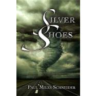 Silver Shoes by Schneider, Paul Miles, 9780595516872