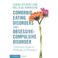 Comorbid Eating Disorders and Obsessive-Compulsive Disorder by Jenna DiLossi; Melissa Harrison, 9781009186872