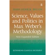 Science, Values and Politics in Max Weber's Methodology: New Expanded Edition by Bruun,Hans Henrik, 9781138266872