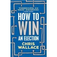 How to Win an Election by Wallace, Chris, 9781742236872