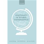 Legitimacy in Global Governance Sources, Processes, and Consequences by Tallberg, Jonas; Backstrand, Karin; Scholte, Jan Aart, 9780198826873