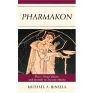 Pharmakon Plato, Drug Culture, and Identity in Ancient Athens by Rinella, Michael A., 9780739146873