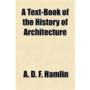A Text-book of the History of Architecture by Hamlin, A. D. F., 9781153796873