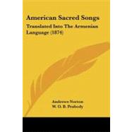 American Sacred Songs : Translated into the Armenian Language (1874) by Norton, Andrews; Peabody, W. O. B.; Willis, N. P., 9781437476873