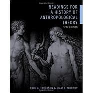 Readings for a History of Anthropological Theory by Erickson, Paul A.; Murphy, Liam D., 9781442636873