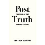 Post-Truth The New War on Truth and How to Fight Back by D'Ancona, Matthew, 9781785036873