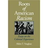 Roots of American Racism Essays on the Colonial Experience by Vaughan, Alden T., 9780195086874