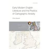 Early Modern English Literature and the Poetics of Cartographic Anxiety by Barrett, Chris, 9780198816874
