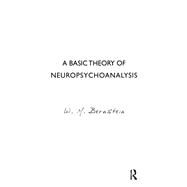 A Basic Theory of Neuropsychoanalysis by Bernstein, W. M., 9780367106874