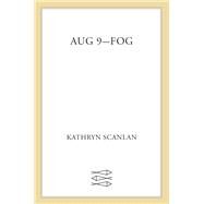 Aug 9 - Fog by Scanlan, Kathryn, 9780374106874