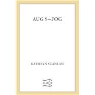 Aug 9 - Fog by Scanlan, Kathryn, 9780374106874