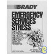 Emergency Services Stress : Guidelines on Preserving the Health and Careers of Emergency Service Personnel by Mitchell, Jeff Ph.D.; Bray, Grady Ph.D., 9780893036874