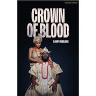 Crown of Blood by Oladipo Agboluaje, 9781350626874