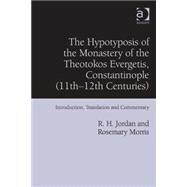 The Hypotyposis of the Monastery of the Theotokos Evergetis, Constantinople (11th12th Centuries): Introduction, Translation and Commentary by Jordan,R. H., 9781409436874