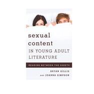 Sexual Content in Young Adult Literature Reading between the Sheets by Gillis, Bryan; Simpson, Joanna, 9781442246874