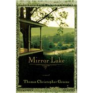 Mirror Lake A Novel by Greene, Thomas Christopher, 9781476766874