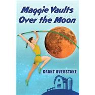 Maggie Vaults over the Moon by Overstake, Grant, 9781478296874