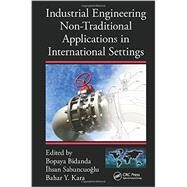 Industrial Engineering Non-traditional Applications in International Settings by Bidanda; Bopaya, 9781482226874