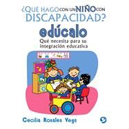 Qu hago con un nio con discapacidad? edcalo Qu necesita para su integracin educativa by Rosales Vega, Cecilia, 9786079346874