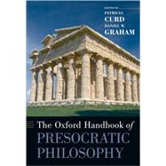 The Oxford Handbook of Presocratic Philosophy by Curd, Patricia; Graham, Daniel W., 9780195146875