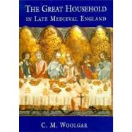 The Great Household in Late Medieval England by C. M. Woolgar, 9780300076875