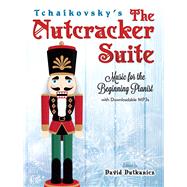 Tchaikovsky's The Nutcracker Suite Music for the Beginning Pianist With Downloadable MP3s by Dutkanicz, David, 9780486826875