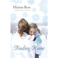 Finding Home A Novel by Rose, Melanie, 9780553386875
