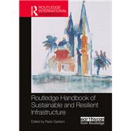 Routledge Handbook of Sustainable and Resilient Infrastructure by Gardoni; Paolo, 9781138306875