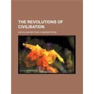 The Revolutions of Civilisation by Petrie, William Matthew Flinders, 9781458936875