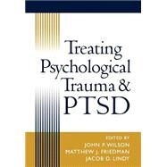 Treating Psychological Trauma and Ptsd by Wilson, John P.; Friedman, Matthew J.; Lindy, Jacob D., 9781572306875