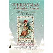 Christmas in Atlantic Canada by Goss, David; Bowler, Gerry, 9781771086875