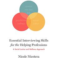 Essential Interviewing Skills for the Helping Professions A Social Justice and Wellness Approach by Nicotera, Nicole, 9780190876876