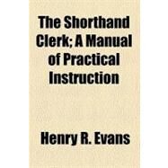 The Shorthand Clerk by Evans, Henry R., 9780217766876