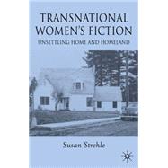 Transnational Women's Fiction Unsettling Home and Homeland by Strehle, Susan, 9780230536876