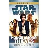 Honor Among Thieves: Star Wars Legends by COREY, JAMES S.A., 9780345546876